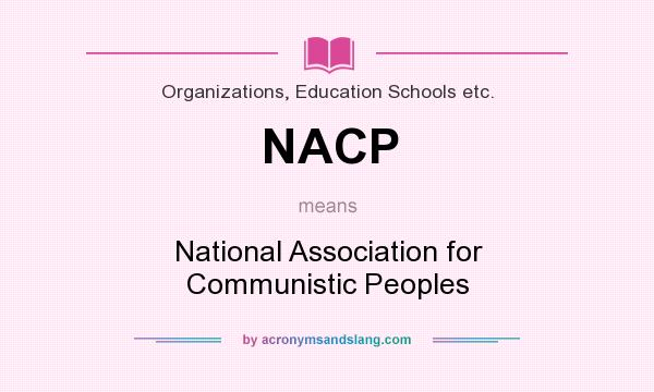 What does NACP mean? It stands for National Association for Communistic Peoples