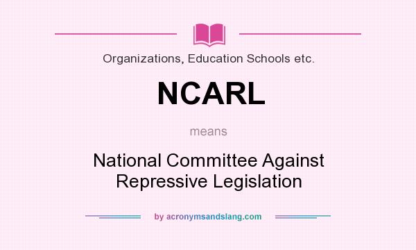 What does NCARL mean? It stands for National Committee Against Repressive Legislation