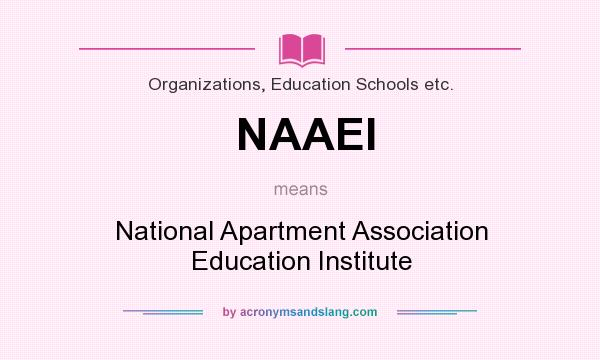 What does NAAEI mean? It stands for National Apartment Association Education Institute