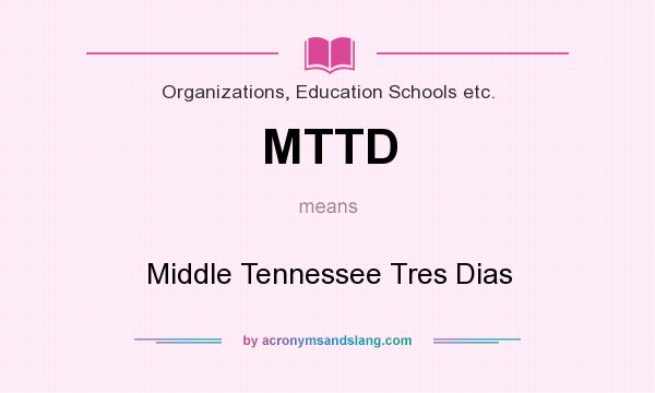 What does MTTD mean? It stands for Middle Tennessee Tres Dias