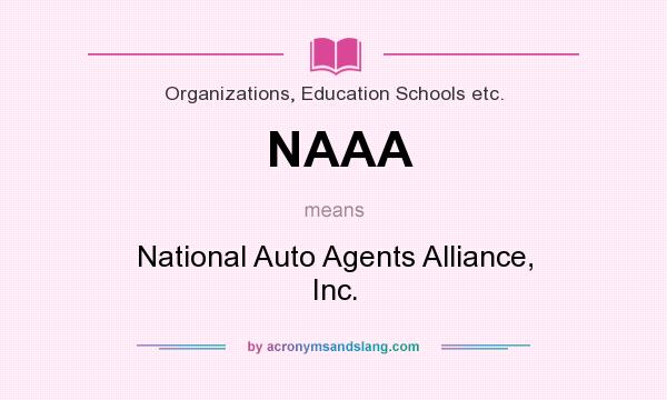 What does NAAA mean? It stands for National Auto Agents Alliance, Inc.