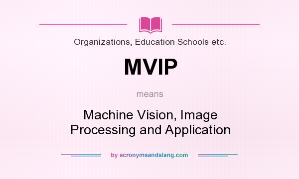 What does MVIP mean? It stands for Machine Vision, Image Processing and Application