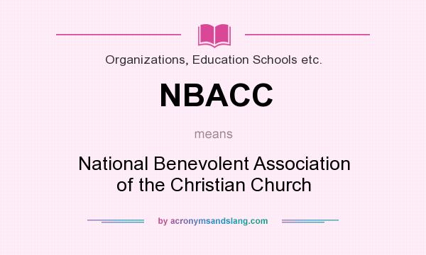 What does NBACC mean? It stands for National Benevolent Association of the Christian Church