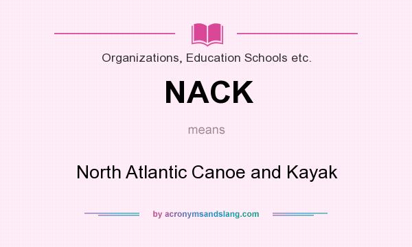 What does NACK mean? It stands for North Atlantic Canoe and Kayak