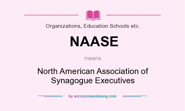 What does NAASE mean? It stands for North American Association of Synagogue Executives