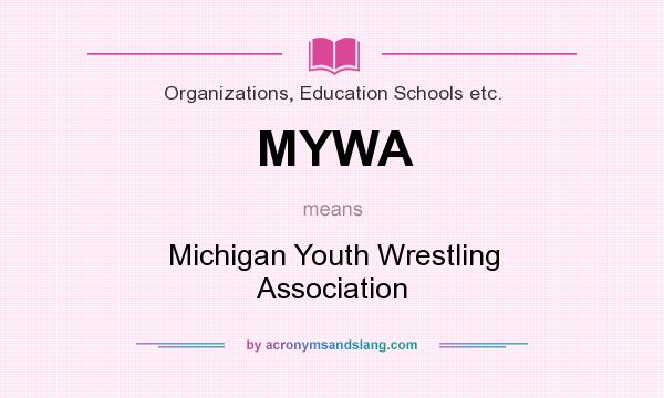What does MYWA mean? It stands for Michigan Youth Wrestling Association