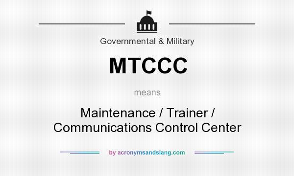 What does MTCCC mean? It stands for Maintenance / Trainer / Communications Control Center