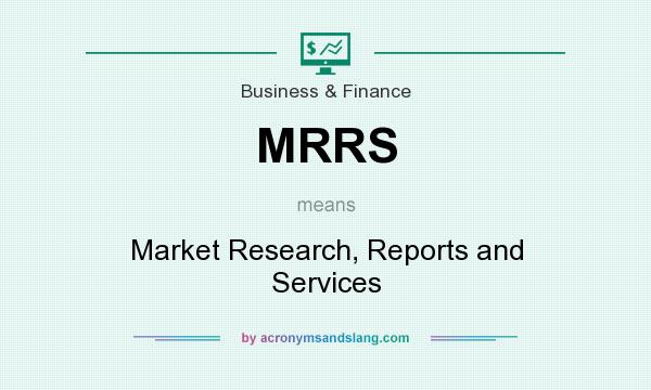 What does MRRS mean? It stands for Market Research, Reports and Services