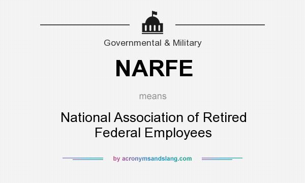 What does NARFE mean? It stands for National Association of Retired Federal Employees