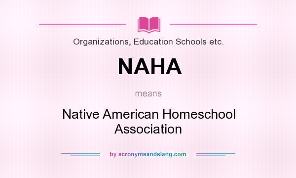 What does NAHA mean? It stands for Native American Homeschool Association