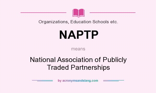 What does NAPTP mean? It stands for National Association of Publicly Traded Partnerships