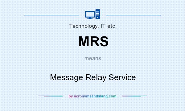 What does MRS mean? It stands for Message Relay Service