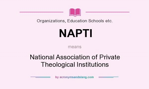 What does NAPTI mean? It stands for National Association of Private Theological Institutions