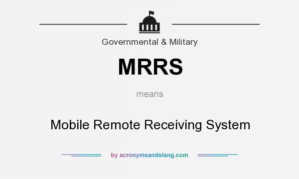 What does MRRS mean? It stands for Mobile Remote Receiving System