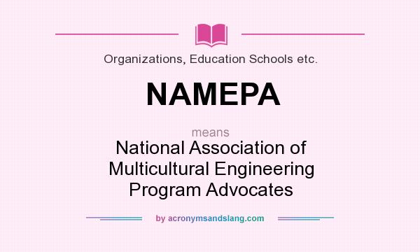 What does NAMEPA mean? It stands for National Association of Multicultural Engineering Program Advocates