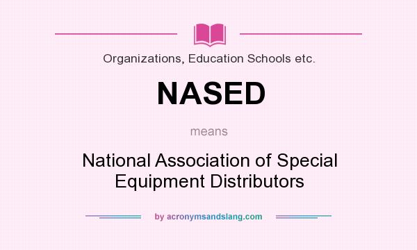 What does NASED mean? It stands for National Association of Special Equipment Distributors