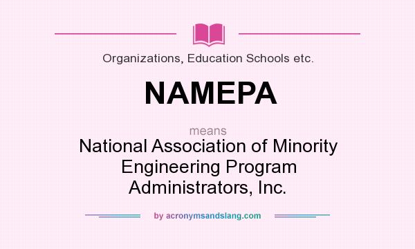 What does NAMEPA mean? It stands for National Association of Minority Engineering Program Administrators, Inc.