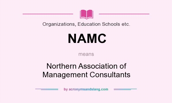 What does NAMC mean? It stands for Northern Association of Management Consultants