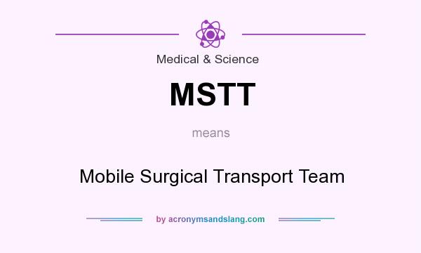 What does MSTT mean? It stands for Mobile Surgical Transport Team