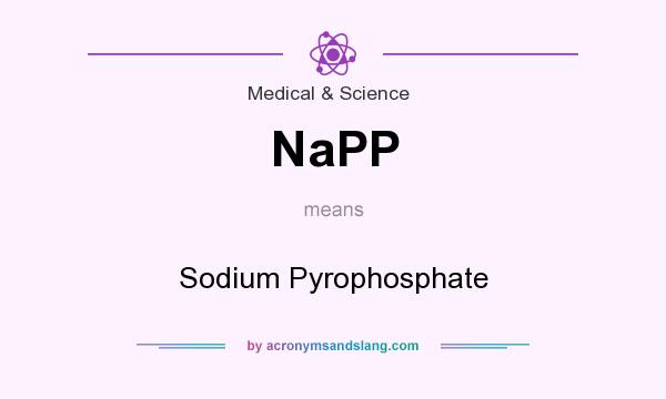 What does NaPP mean? It stands for Sodium Pyrophosphate