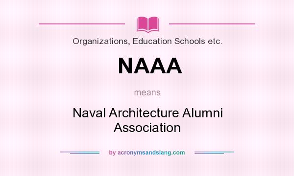 What does NAAA mean? It stands for Naval Architecture Alumni Association