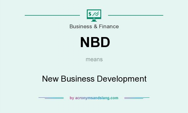 What does NBD mean? It stands for New Business Development