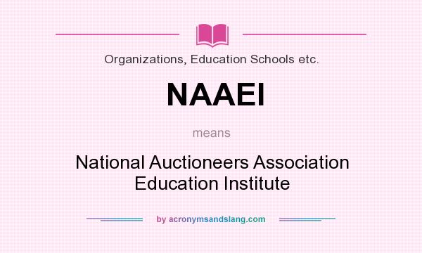 What does NAAEI mean? It stands for National Auctioneers Association Education Institute