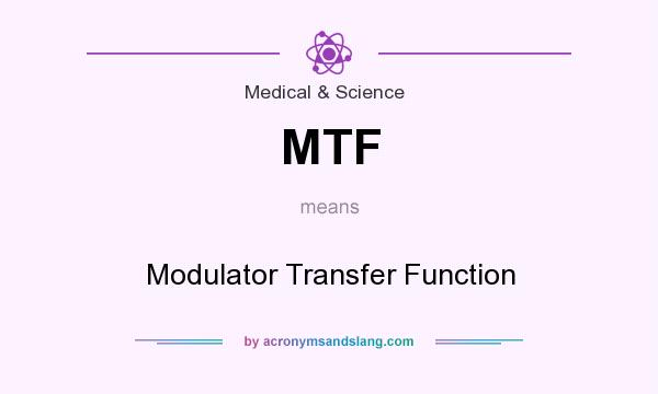 What does MTF mean? It stands for Modulator Transfer Function