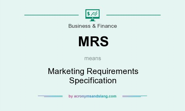 What does MRS mean? It stands for Marketing Requirements Specification