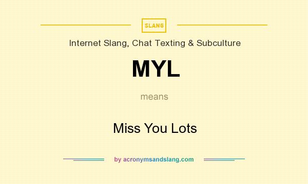 What does MYL mean? It stands for Miss You Lots