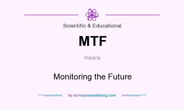 What does MTF mean? It stands for Monitoring the Future