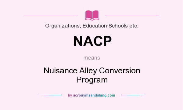 What does NACP mean? It stands for Nuisance Alley Conversion Program