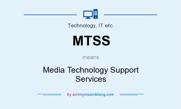 What does MTSS mean? It stands for Media Technology Support Services