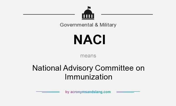 What does NACI mean? It stands for National Advisory Committee on Immunization