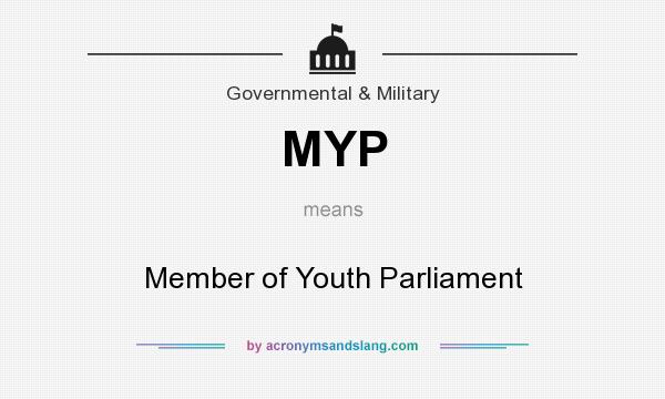 What does MYP mean? It stands for Member of Youth Parliament