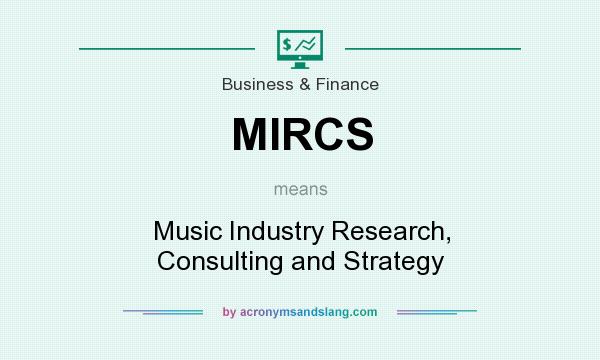 What does MIRCS mean? It stands for Music Industry Research, Consulting and Strategy