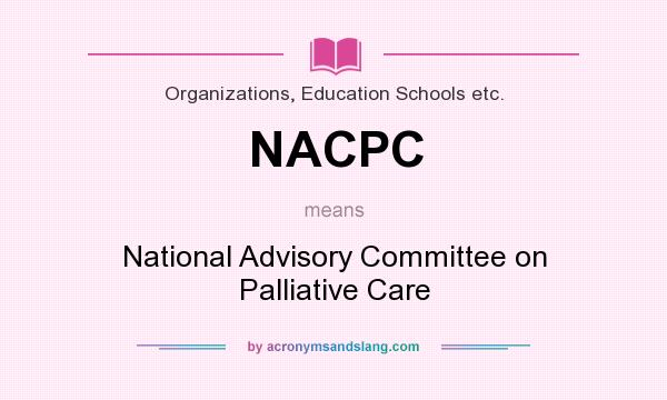 What does NACPC mean? It stands for National Advisory Committee on Palliative Care