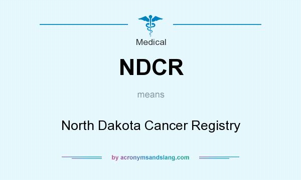 What does NDCR mean? It stands for North Dakota Cancer Registry