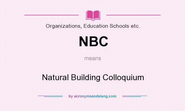 What does NBC mean? It stands for Natural Building Colloquium