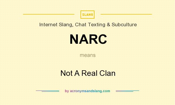 What does NARC mean? It stands for Not A Real Clan