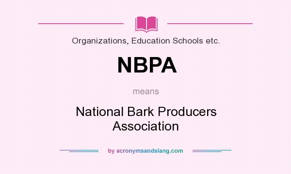 What does NBPA mean? It stands for National Bark Producers Association