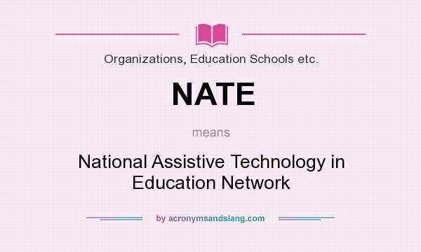 What does NATE mean? It stands for National Assistive Technology in Education Network