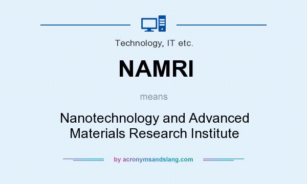 What does NAMRI mean? It stands for Nanotechnology and Advanced Materials Research Institute