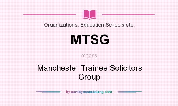 What does MTSG mean? It stands for Manchester Trainee Solicitors Group