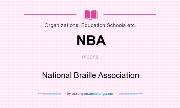 What does NBA mean? It stands for National Braille Association