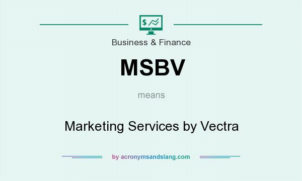 What does MSBV mean? It stands for Marketing Services by Vectra