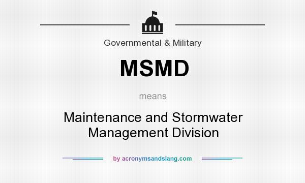 What does MSMD mean? It stands for Maintenance and Stormwater Management Division