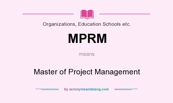 What does MPRM mean? It stands for Master of Project Management