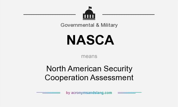 What does NASCA mean? It stands for North American Security Cooperation Assessment