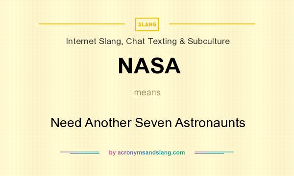 What does NASA mean? It stands for Need Another Seven Astronaunts